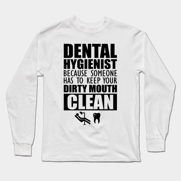 Dental Hygienist - Keep your mouth clean Long Sleeve T-Shirt by KC Happy Shop
